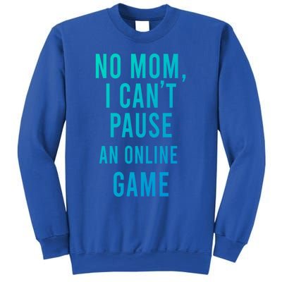 No Mom I Cant Pause An Online Game Cool Game Lover Cool Gift Funny Gift Sweatshirt