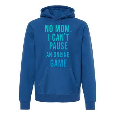 No Mom I Cant Pause An Online Game Cool Game Lover Cool Gift Funny Gift Premium Hoodie