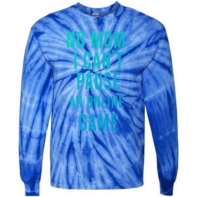 No Mom I Cant Pause An Online Game Cool Game Lover Cool Gift Funny Gift Tie-Dye Long Sleeve Shirt