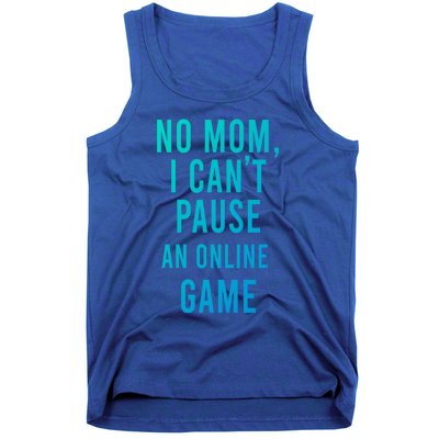 No Mom I Cant Pause An Online Game Cool Game Lover Cool Gift Funny Gift Tank Top