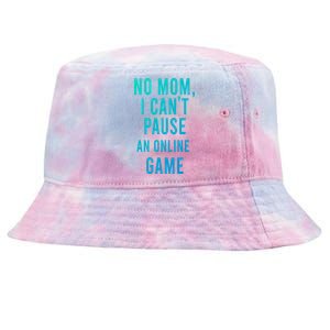 No Mom I Cant Pause An Online Game Cool Game Lover Cool Gift Funny Gift Tie-Dyed Bucket Hat