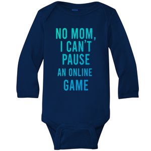 No Mom I Cant Pause An Online Game Cool Game Lover Cool Gift Funny Gift Baby Long Sleeve Bodysuit