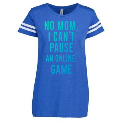 No Mom I Cant Pause An Online Game Cool Game Lover Cool Gift Funny Gift Enza Ladies Jersey Football T-Shirt