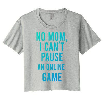 No Mom I Cant Pause An Online Game Cool Game Lover Cool Gift Funny Gift Women's Crop Top Tee