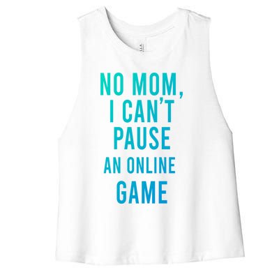 No Mom I Cant Pause An Online Game Cool Game Lover Cool Gift Funny Gift Women's Racerback Cropped Tank