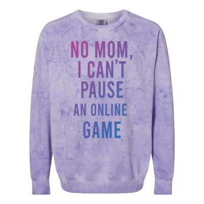 No Mom I Cant Pause An Online Game Cool Game Lover Cool Gift Funny Gift Colorblast Crewneck Sweatshirt