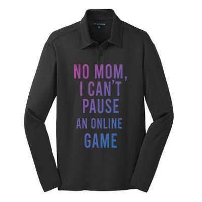 No Mom I Cant Pause An Online Game Cool Game Lover Cool Gift Funny Gift Silk Touch Performance Long Sleeve Polo