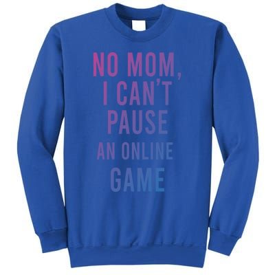 No Mom I Cant Pause An Online Game Cool Game Lover Cool Gift Funny Gift Sweatshirt