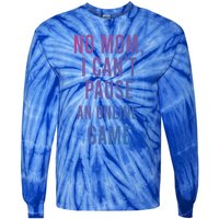 No Mom I Cant Pause An Online Game Cool Game Lover Cool Gift Funny Gift Tie-Dye Long Sleeve Shirt