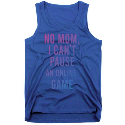 No Mom I Cant Pause An Online Game Cool Game Lover Cool Gift Funny Gift Tank Top