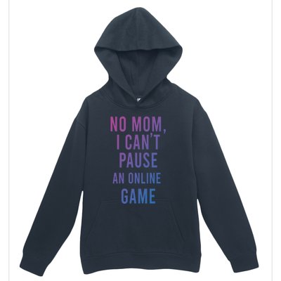 No Mom I Cant Pause An Online Game Cool Game Lover Cool Gift Funny Gift Urban Pullover Hoodie