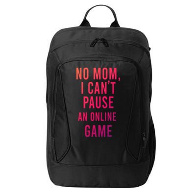 No Mom I Cant Pause An Online Game Cool Game Lover Cool Gift Funny Gift City Backpack