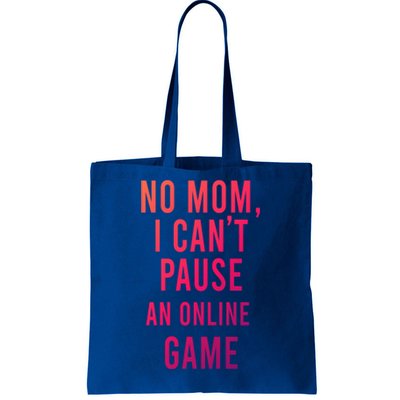 No Mom I Cant Pause An Online Game Cool Game Lover Cool Gift Funny Gift Tote Bag