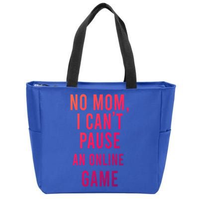 No Mom I Cant Pause An Online Game Cool Game Lover Cool Gift Funny Gift Zip Tote Bag