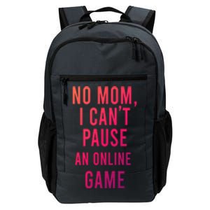 No Mom I Cant Pause An Online Game Cool Game Lover Cool Gift Funny Gift Daily Commute Backpack