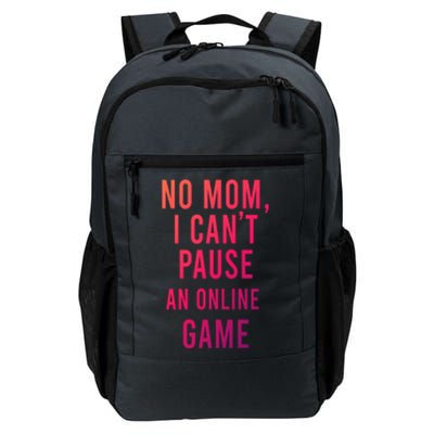 No Mom I Cant Pause An Online Game Cool Game Lover Cool Gift Funny Gift Daily Commute Backpack