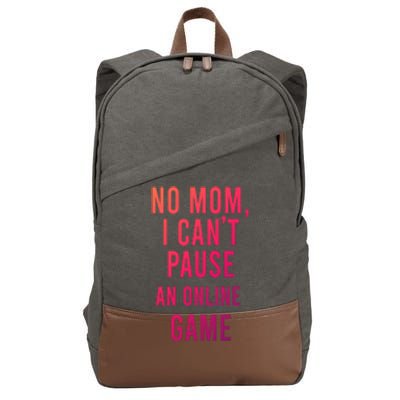 No Mom I Cant Pause An Online Game Cool Game Lover Cool Gift Funny Gift Cotton Canvas Backpack