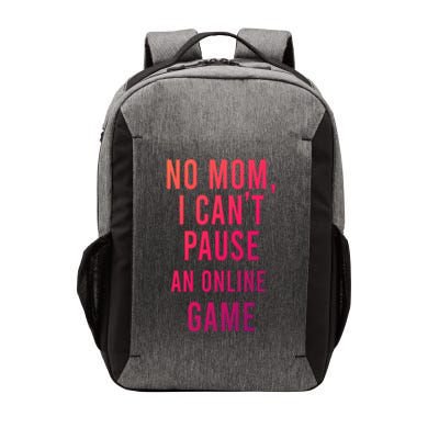 No Mom I Cant Pause An Online Game Cool Game Lover Cool Gift Funny Gift Vector Backpack