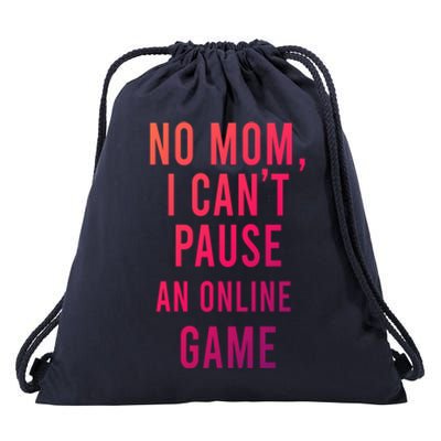 No Mom I Cant Pause An Online Game Cool Game Lover Cool Gift Funny Gift Drawstring Bag