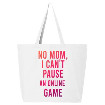 No Mom I Cant Pause An Online Game Cool Game Lover Cool Gift Funny Gift 25L Jumbo Tote