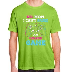 No Mom I Cant Pause An Online Game And Gaming Gift Adult ChromaSoft Performance T-Shirt