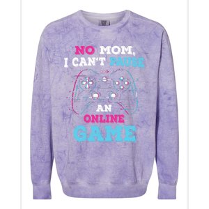 No Mom I Cant Pause An Online Game And Gaming Gift Colorblast Crewneck Sweatshirt