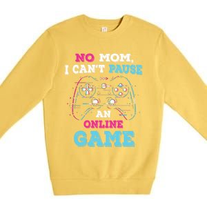 No Mom I Cant Pause An Online Game And Gaming Gift Premium Crewneck Sweatshirt