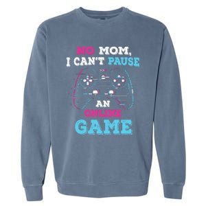 No Mom I Cant Pause An Online Game And Gaming Gift Garment-Dyed Sweatshirt