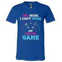 No Mom I Cant Pause An Online Game And Gaming Gift V-Neck T-Shirt