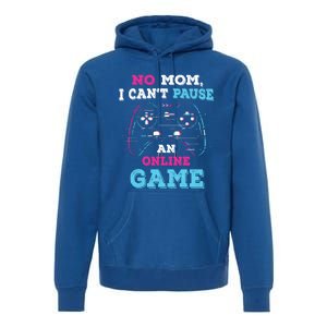 No Mom I Cant Pause An Online Game And Gaming Gift Premium Hoodie