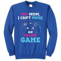 No Mom I Cant Pause An Online Game And Gaming Gift Tall Sweatshirt