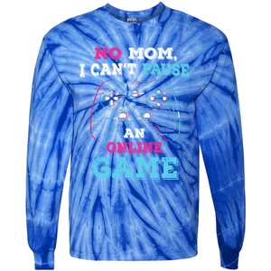 No Mom I Cant Pause An Online Game And Gaming Gift Tie-Dye Long Sleeve Shirt