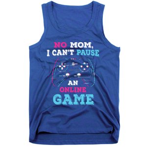 No Mom I Cant Pause An Online Game And Gaming Gift Tank Top