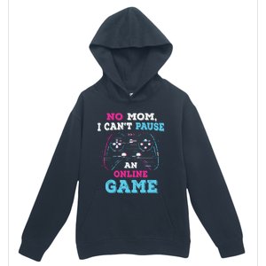 No Mom I Cant Pause An Online Game And Gaming Gift Urban Pullover Hoodie