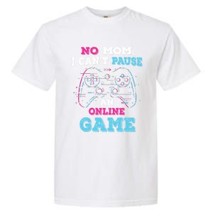 No Mom I Cant Pause An Online Game And Gaming Gift Garment-Dyed Heavyweight T-Shirt