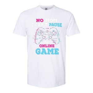 No Mom I Cant Pause An Online Game And Gaming Gift Softstyle CVC T-Shirt