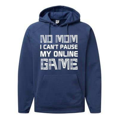 No Mom I Cant Pause An Online Game Funny Gamer Gaming Lover Great Gift Performance Fleece Hoodie