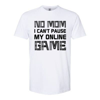 No Mom I Cant Pause An Online Game Funny Gamer Gaming Lover Great Gift Softstyle® CVC T-Shirt