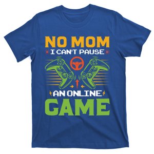 No Mom I Cant Pause An Online Game Funny Gamers Life Gaming Cute Gift T-Shirt