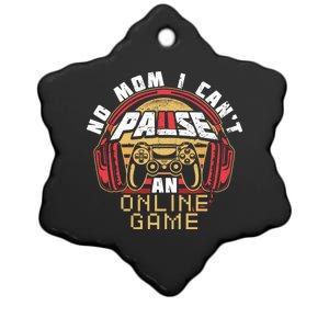 No Mom I Cant Pause An Online Game Gift For Online Gamer Gift Ceramic Star Ornament