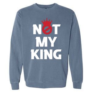 Not My King | King Charles Coronation Garment-Dyed Sweatshirt