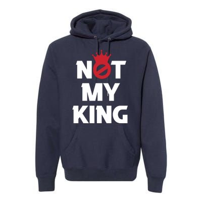 Not My King | King Charles Coronation Premium Hoodie