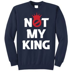 Not My King | King Charles Coronation Tall Sweatshirt