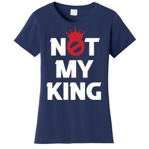 Not My King | King Charles Coronation Women's T-Shirt