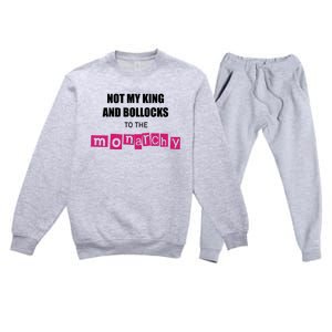 Not My King Bollocks To The Monarchy King Charles Coronation Premium Crewneck Sweatsuit Set