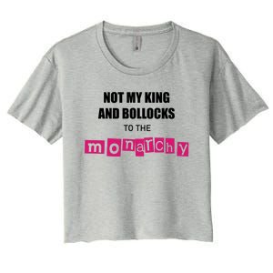 Not My King Bollocks To The Monarchy King Charles Coronation Women's Crop Top Tee