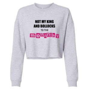 Not My King Bollocks To The Monarchy King Charles Coronation Cropped Pullover Crew