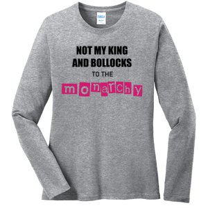 Not My King Bollocks To The Monarchy King Charles Coronation Ladies Long Sleeve Shirt