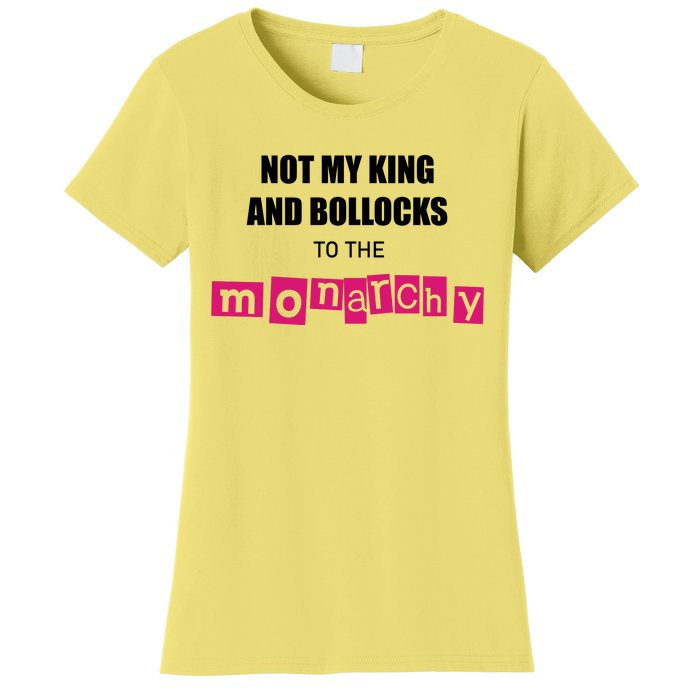 Not My King Bollocks To The Monarchy King Charles Coronation Women's T-Shirt