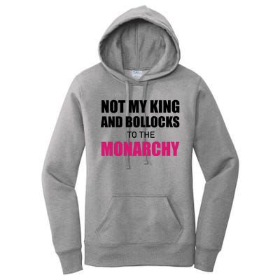 Not My King Bollocks To The Monarchy King Charles Coronation Women's Pullover Hoodie